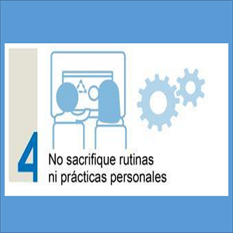 No sacrifique rutinas ni prácticas personales. 